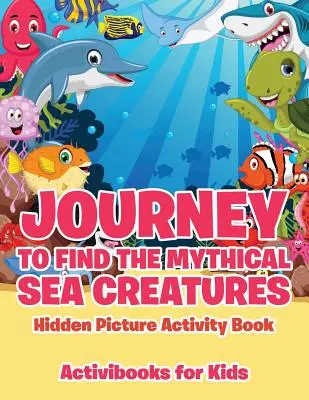 Cesta za bájnymi morskými tvormi Kniha aktivít so skrytými obrázkami - Journey to Find the Mythical Sea Creatures Hidden Picture Activity Book