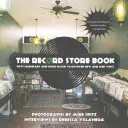 The Record Store Book: Päťdesiat legendárnych a ikonických miest na objavovanie nových a použitých vinylov - The Record Store Book: Fifty Legendary and Iconic Places to Discover New and Used Vinyl