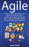 Agile: Sprievodca agilným riadením projektov pomocou Scrum, Kanban a Lean, vrátane tipov na plánovanie šprintov a ako vytvoriť - Agile: A Guide to Agile Project Management with Scrum, Kanban, and Lean, Including Tips for Sprint Planning and How to Create