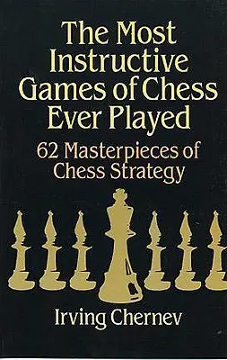 Najväčšie poučné šachové partie, aké sa kedy hrali - The Most Instructive Games of Chess Ever Played
