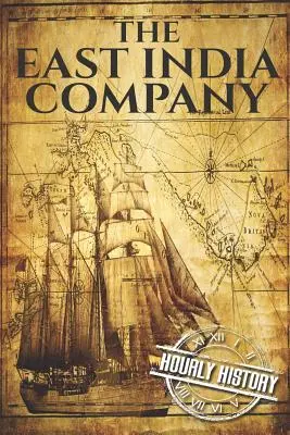 Východoindická spoločnosť: História od začiatku do konca - The East India Company: A History From Beginning to End