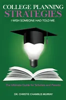 Stratégie plánovania štúdia na vysokej škole, ktoré by som si prial, aby mi niekto povedal: Konečný sprievodca pre štipendistov a rodičov - College Planning Strategies I Wish Someone Had Told Me: The Ultimate Guide for Scholars and Parents