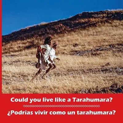 Mohli by ste žiť ako Tarahumarovia? Podras vivir como un tarahumara? Dvojjazyčná španielčina a angličtina - Could you live like a Tarahumara? Podras vivir como un tarahumara? Bilingual Spanish and English