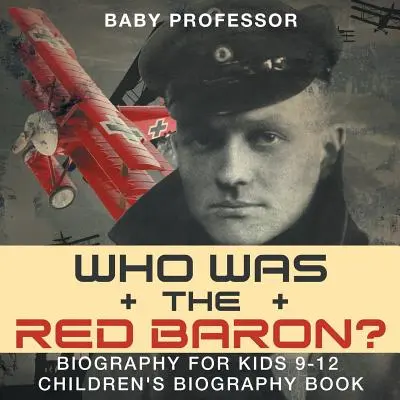 Kto bol Červený barón? Životopis pre deti 9-12 rokov - detská kniha o životopise - Who Was the Red Baron? Biography for Kids 9-12 - Children's Biography Book