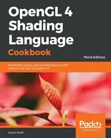 OpenGL 4 Shading Language Cookbook - tretie vydanie: Vytváranie vysokokvalitnej 3D grafiky v reálnom čase pomocou OpenGL 4.6, GLSL 4.6 a C++17 - OpenGL 4 Shading Language Cookbook - Third Edition: Build high-quality, real-time 3D graphics with OpenGL 4.6, GLSL 4.6 and C++17