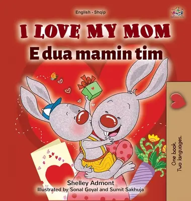 I Love My Mom (Anglicko-albánska dvojjazyčná kniha pre deti) - I Love My Mom (English Albanian Bilingual Book for Kids)