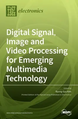 Digitálne spracovanie signálov, obrazu a videa pre nové multimediálne technológie - Digital Signal, Image and Video Processing for Emerging Multimedia Technology