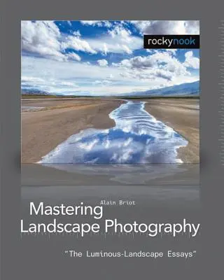 Zvládnutie krajinárskej fotografie: Svetelná krajina Eseje - Mastering Landscape Photography: The Luminous Landscape Essays
