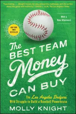 Najlepší tím, ktorý si môžete kúpiť za peniaze: Divoký boj Los Angeles Dodgers o vybudovanie baseballovej veľmoci - The Best Team Money Can Buy: The Los Angeles Dodgers' Wild Struggle to Build a Baseball Powerhouse