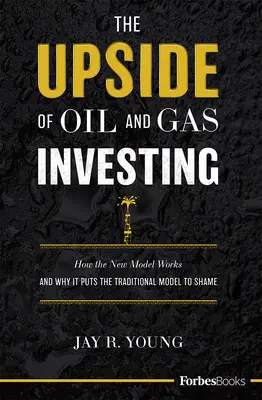 Výhody investovania do ropy a zemného plynu: Ako funguje nový model a prečo zahanbuje tradičný model - The Upside of Oil and Gas Investing: How the New Model Works and Why It Puts the Traditional Model to Shame