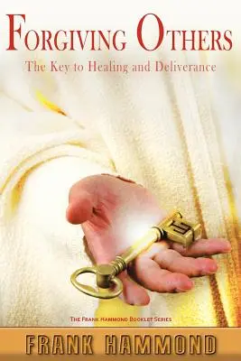 Odpúšťanie druhým: Kľúč k uzdraveniu a oslobodeniu - Forgiving Others: The Key to Healing & Deliverance