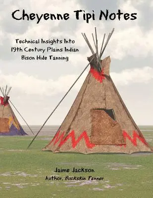 Zápisky o čejenských tipoch: Technické poznatky o vypaľovaní bizónie kože indiánov z planín v 19. storočí - Cheyenne Tipi Notes: Technical Insights Into 19th Century Plains Indian Bison Hide Tanning