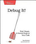 Odlaď to! Nájdite, opravte a predchádzajte chybám vo svojom kóde - Debug It!: Find, Repair, and Prevent Bugs in Your Code
