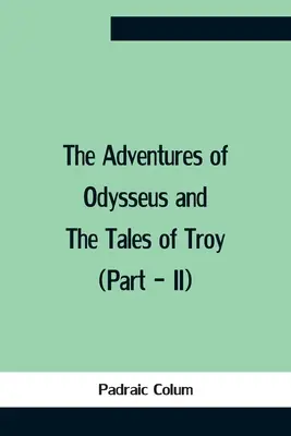Odyseove dobrodružstvá a príbeh o Tróji (časť - Ii) - The Adventures Of Odysseus And The Tales Of Troy (Part - Ii)