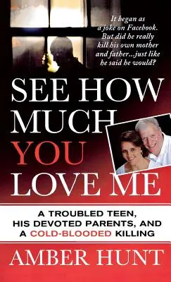 Pozri, ako veľmi ma miluješ: Problémový tínedžer, jeho oddaní rodičia a chladnokrvná vražda - See How Much You Love Me: A Troubled Teen, His Devoted Parents, and a Cold-Blooded Killing