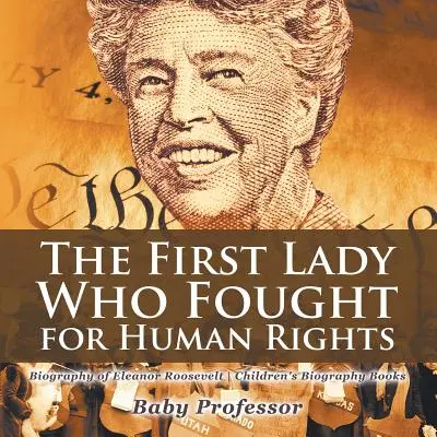 Prvá dáma, ktorá bojovala za ľudské práva - životopis Eleanor Rooseveltovej - detské knihy so životopisom - The First Lady Who Fought for Human Rights - Biography of Eleanor Roosevelt - Children's Biography Books