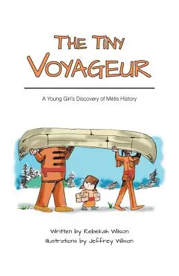 Drobný cestovateľ: Objavovanie histórie Mtis mladým dievčaťom - The Tiny Voyageur: A Young Girl's Discovery of Mtis History