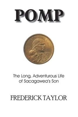 Pompa: Dlhý, dobrodružný život Sacagaweyho syna - Pomp: The Long, Adventurous Life of Sacagawea's Son
