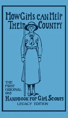 Ako môžu dievčatá pomôcť svojej krajine (Legacy Edition): Hoxie Walter John (W J. ). - How Girls Can Help Their Country (Legacy Edition): The First Original 1913 Handbook For Girl Scouts (Hoxie Walter John (W J. ).)