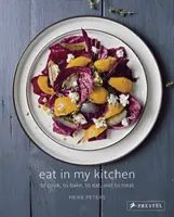 Jedzte v mojej kuchyni: Variť, piecť, jesť a liečiť - Eat in My Kitchen: To Cook, to Bake, to Eat, and to Treat