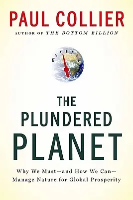 Ukoristená planéta: Prečo musíme a ako môžeme riadiť prírodu pre globálnu prosperitu: Planéta Planet: Prečo musíme a ako môžeme riadiť prírodu pre globálnu prosperitu - The Plundered Planet: Why We Must--And How We Can--Manage Nature for Global Prosperity