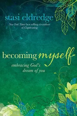 Stať sa sebou samou: Vydaj sa na cestu k sebe: Prijímanie Božieho sna o tebe - Becoming Myself: Embracing God's Dream of You