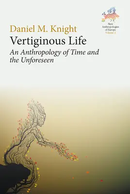 Vertiginálny život: Antropológia času a nepredvídateľného - Vertiginous Life: An Anthropology of Time and the Unforeseen