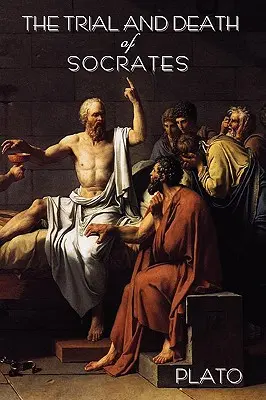 Sokratov súd a smrť: Platón: Sókratés a jeho život - The Trial and Death of Socrates: By Plato