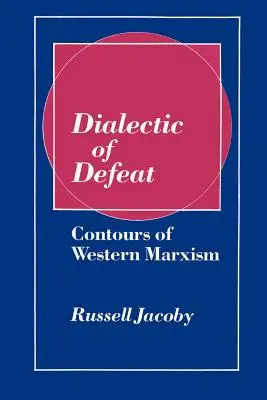 Dialektika porážky: Dialóg: kontúry západného marxizmu - Dialectic of Defeat: Contours of Western Marxism