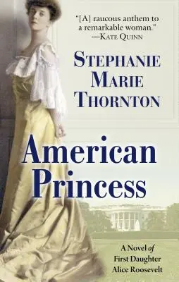 Americká princezná: Román o prvej dcére Alice Rooseveltovej - American Princess: A Novel of First Daughter Alice Roosevelt