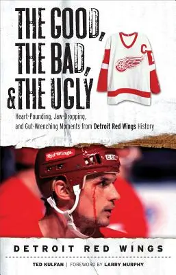 Dobrý, zlý a škaredý: Detroit Red Wings - Good, the Bad, & the Ugly: Detroit Red Wings