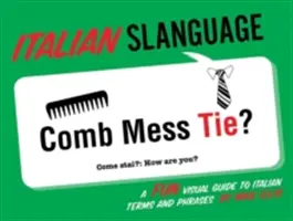 Taliansky jazyk: Zábavný vizuálny sprievodca talianskymi termínmi a frázami - Italian Slanguage: A Fun Visual Guide to Italian Terms and Phrases