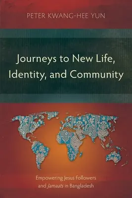 Cesty k novému životu, identite a komunite: Posilňovanie nasledovníkov Ježiša a džamáatov v Bangladéši - Journeys to New Life, Identity, and Community: Empowering Jesus Followers and Jamaats in Bangladesh