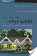 Filozofia Americana: Filozofia ako domov v americkej kultúre - Philosophy Americana: Making Philosophy at Home in American Culture