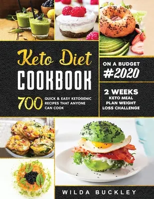 Keto diétna kuchárka #2020: 700 rýchlych a jednoduchých ketogénnych receptov, ktoré zvládne uvariť každý 2-týždňový keto stravovací plán a výzva na chudnutie - Keto Diet Cookbook #2020: 700 Quick & Easy Ketogenic Recipes that Anyone Can Cook 2-week Keto Meal Plan & Weight Loss Challenge