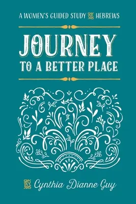 Cesta na lepšie miesto: Ženské štúdium listu Židom - Journey To A Better Place: A Women's Guided Study of Hebrews