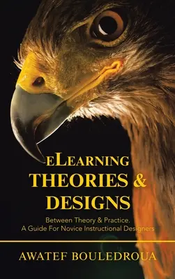 Teórie a návrhy elektronického vzdelávania: Príručka pre začínajúcich dizajnérov výučby - Elearning Theories & Designs: Between Theory & Practice. a Guide for Novice Instructional Designers