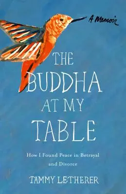 Budha za mojím stolom: Ako som našiel pokoj v zrade a rozvode - The Buddha at My Table: How I Found Peace in Betrayal and Divorce