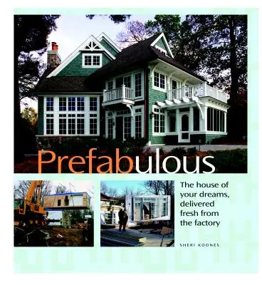 Prefabulous: Prefabrikované spôsoby, ako získať domov svojich snov - Prefabulous: Prefabulous Ways to Get the Home of Your Dreams
