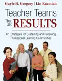 Učiteľské tímy, ktoré dosahujú výsledky: Stratégie na udržanie a obnovenie profesionálnych vzdelávacích komunít - Teacher Teams That Get Results: 61 Strategies for Sustaining and Renewing Professional Learning Communities