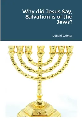 Prečo Ježiš povedal: Spása je zo Židov? - Why did Jesus Say, Salvation is of the Jews?