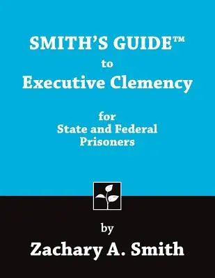Smithov sprievodca výkonnou milosťou pre štátnych a federálnych väzňov - Smith's Guide to Executive Clemency for State and Federal Prisoners
