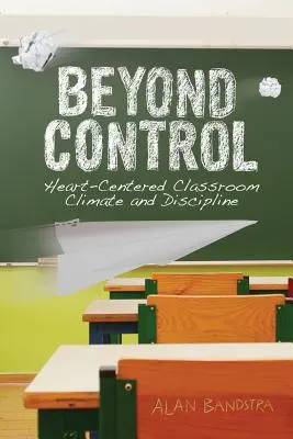 Za hranicami kontroly: Klíma a disciplína v triede zameraná na srdce - Beyond Control: Heart-Centered Classroom Climate and Discipline