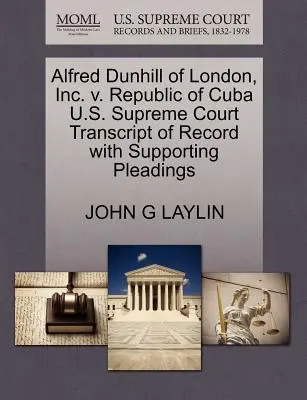 Alfred Dunhill of London, Inc. V. Kubánska republika Najvyšší súd USA Prepis záznamu s podpornými dokumentmi - Alfred Dunhill of London, Inc. V. Republic of Cuba U.S. Supreme Court Transcript of Record with Supporting Pleadings