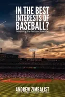 V najlepšom záujme bejzbalu? Správa národnej zábavy - In the Best Interests of Baseball?: Governing the National Pastime