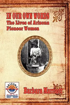 Vlastnými slovami: Životy arizonských priekopníčok - In Our Own Words: The Lives of Arizona Pioneer Women