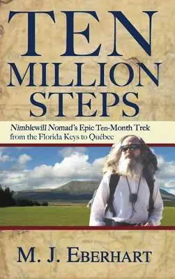 Desať miliónov krokov: Nimblewill Nomad's Epic 10-Month Trek from Florida Keys to Qubec - Ten Million Steps: Nimblewill Nomad's Epic 10-Month Trek from the Florida Keys to Qubec