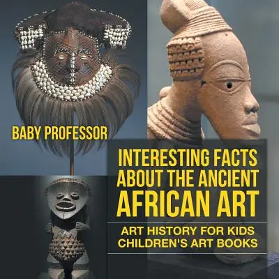 Zaujímavosti o starovekom africkom umení - Dejiny umenia pre deti - Detské knihy o umení - Interesting Facts About The Ancient African Art - Art History for Kids - Children's Art Books