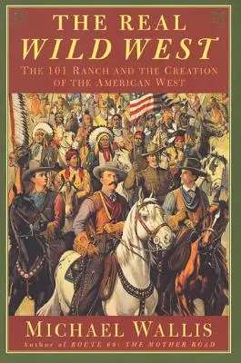 Skutočný divoký západ: Ranč 101 a vznik amerického Západu - The Real Wild West: The 101 Ranch and the Creation of the American West