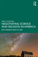 Vyjednávanie o vede a náboženstve v Amerike: Minulosť, súčasnosť a budúcnosť - Negotiating Science and Religion In America: Past, Present, and Future